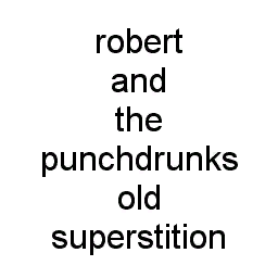 robert_and_the_punchdrunks_old_superstition.tex