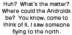 Bulma (?) saying the Androids are heading North Bulma (?) saying the Androids are heading North