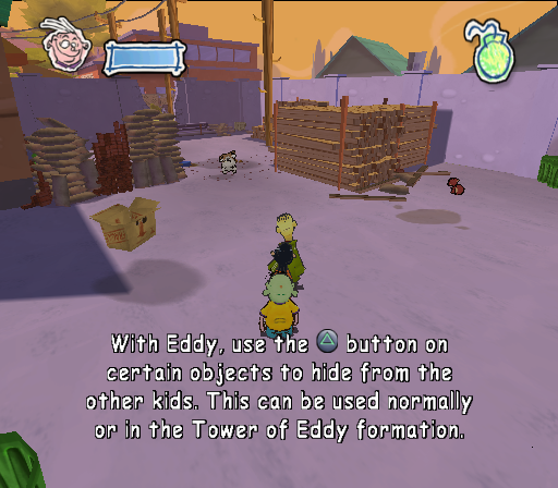 With Eddy, use the Triangle button on certain objects to hide from the other kids. This can be used normally or in the Tower of Eddy formation.