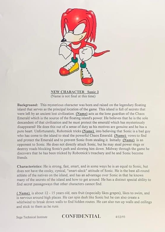 A pre-final Knuckles dated April 12, 1993, matching his final design closely (except for his dreads and eyes). This was given to STI developers to introduce them to the character, featuring a plot matching the final Japanese manual, but also mentions an unused move to run up walls and create whirlwinds (which was, oddly enough, seemingly used as the basis for his Sonic 3 McDonald's Happy Meal toy, wherein Knuckles spins around rapidly whilst surrounded by white clouds, while the ability to run up walls would be repurposed for Espio in Knuckles' Chaotix). This design would be used at the start of Angel Island Zone Act 1 in the November 3rd prototype.