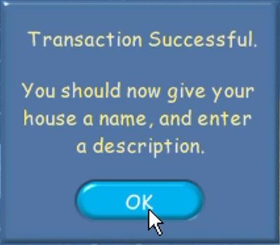 "You should now give your house a name, and enter a description." "You should now give your house a name, and enter a description."