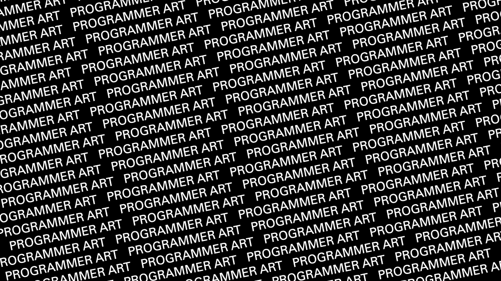 PROGRAMMER ART PROGRAMMER ART PROGRAMMER ART